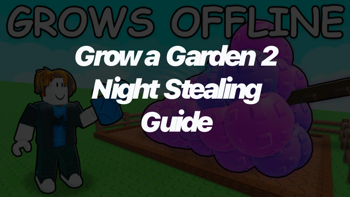 Grow a Garden 2 Night Stealing Guide: How to Protect Your Plot